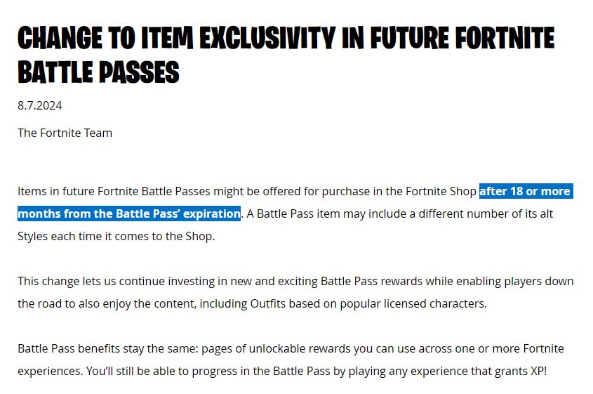 Blogpost from The Fortnite Team:

Items in future Fortnite Battle Passes might be offered for purchase in the Fortnite Shop after 18 or more months from the Battle Pass’ expiration. A Battle Pass item may include a different number of its alt Styles each time it comes to the Shop.

This change lets us continue investing in new and exciting Battle Pass rewards while enabling players down the road to also enjoy the content, including Outfits based on popular licensed characters. 

Battle Pass benefits stay the same: pages of unlockable rewards you can use across one or more Fortnite experiences. You’ll still be able to progress in the Battle Pass by playing any experience that grants XP!