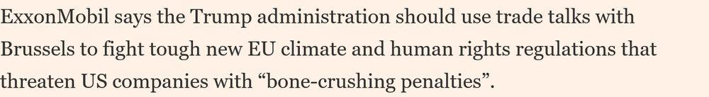 ExxonMobil says the Trump administration should use trade talks with Brussels to fight tough new EU climate and human rights regulations that threaten US companies with “bone-crushing penalties”.
