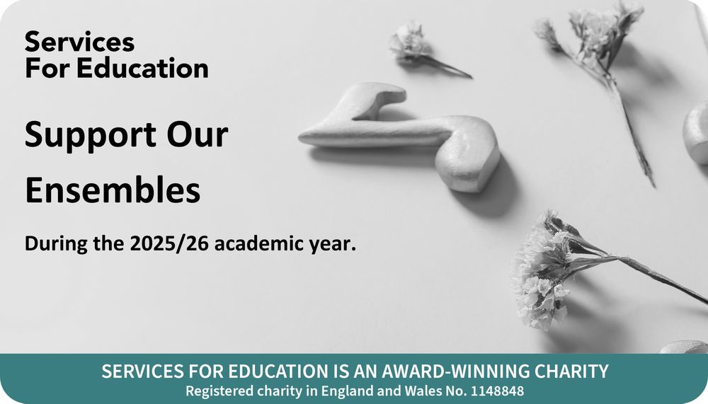 Promotional image for Services For Education encouraging support for their ensembles during the 2025/26 academic year. The image features musical notes and flowers, alongside bold text that reads: "Support Our Ensembles." 