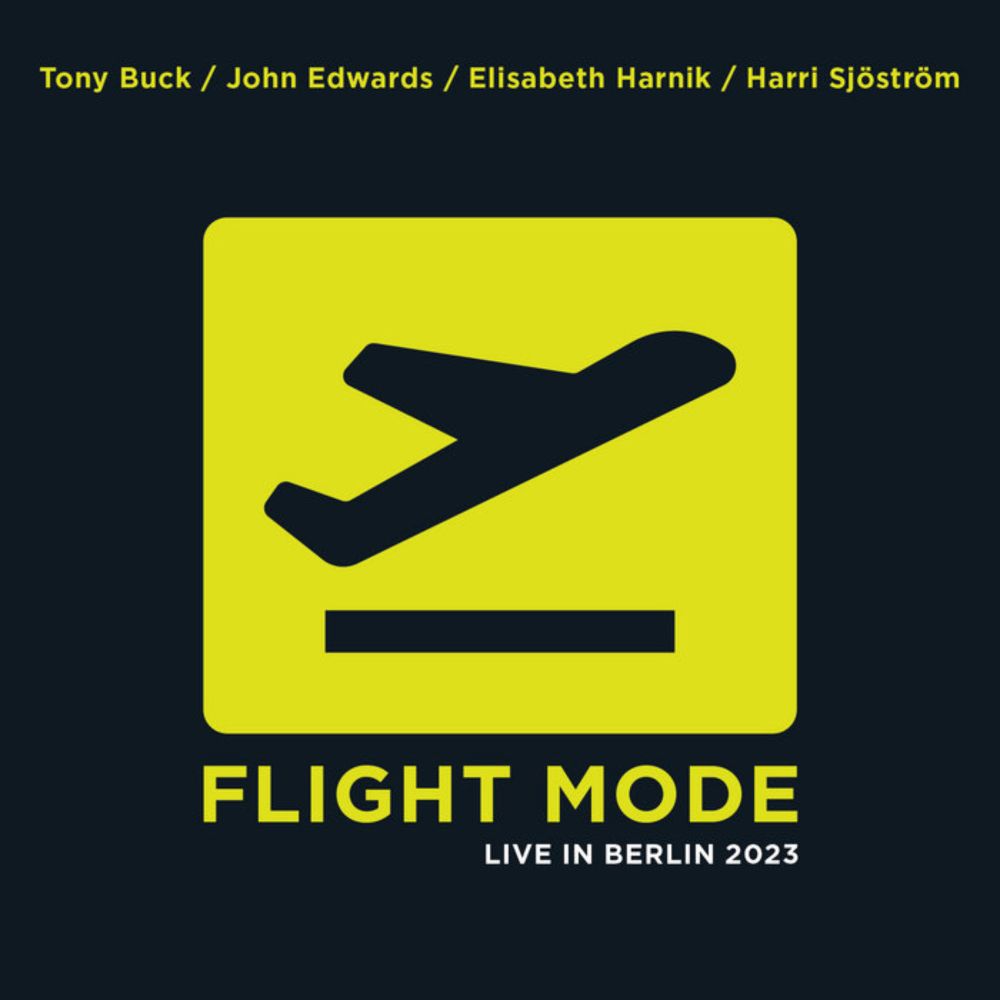 FLIGHT MODE LIVE IN BERLIN 2023, by TONY BUCK / JOHN EDWARDS / ELISABETH HARNIK / HARRI SJOSTROM