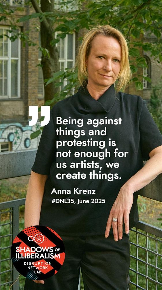 “Being against things and protesting is not enough for us artists—we create things.”
Below the quote is her name, the event hashtag #DNL35, and the date: June 2025. The Disruption Network Lab and Shadows of Illiberalism logos appear in the bottom corner.