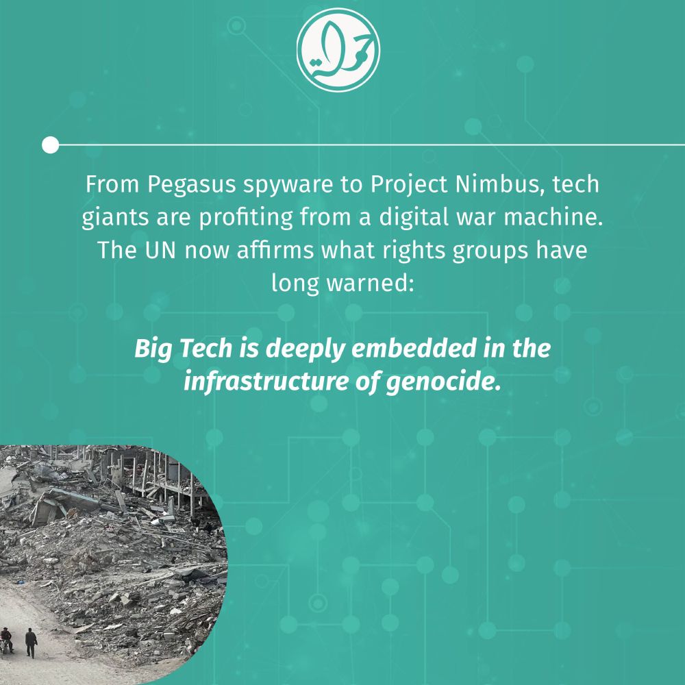 From Pegasus spyware to Project Nimbus, tech giants are profiting from a digital war machine. The UN now affirms what rights groups have long warned: Big Tech is deeply embedded in the infrastructure of genocide.
