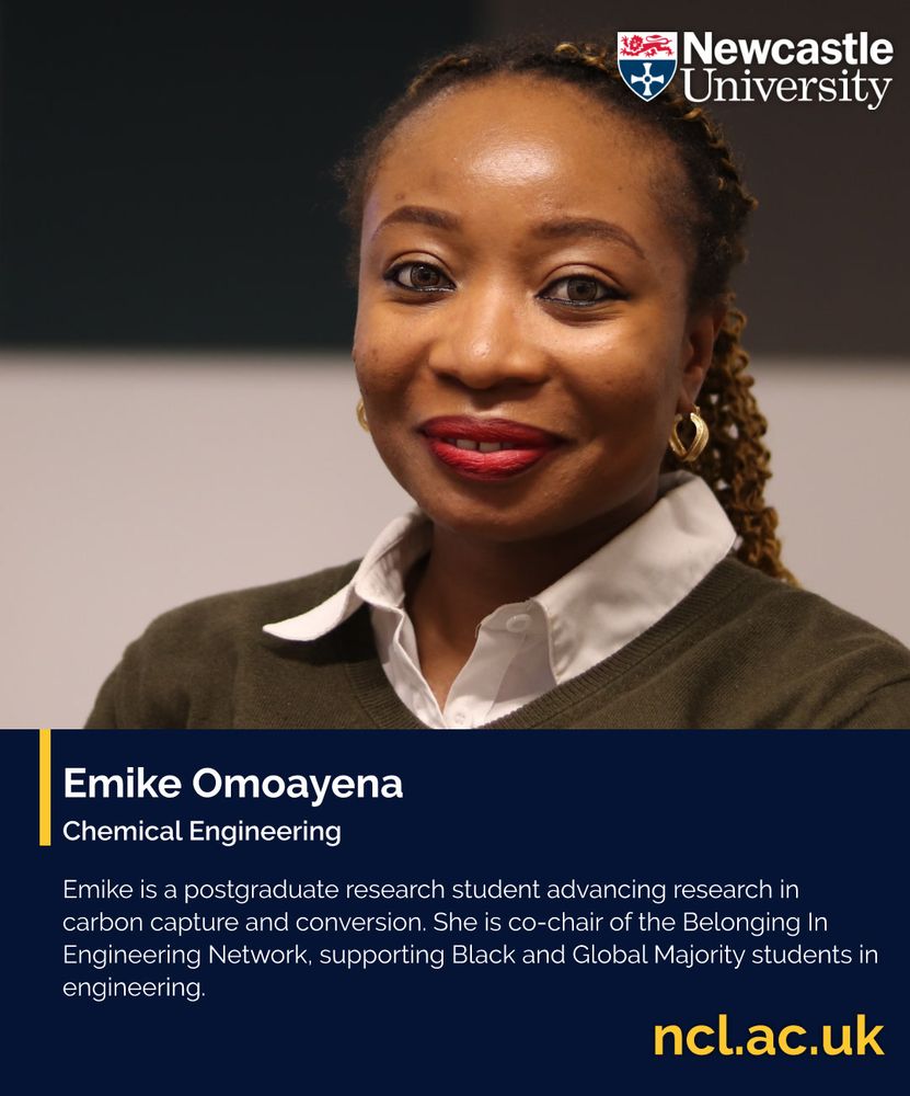 Emike Omoayena
Chemical Engineering
Emike is a postgraduate research student advancing research in carbon capture and conversion. She is co-chair of the Belonging In Engineering Network, supporting Black and Global Majority students in engineering.