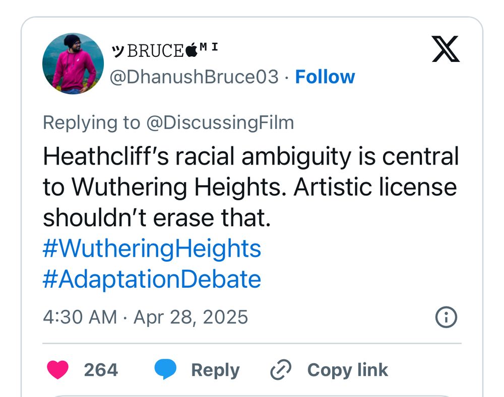 
@DhanushBruce03

Replying to @DiscussingFilm
Heathcliff's racial ambiguity is central to Wuthering Heights. Artistic license shouldn't erase that.

#WutheringHeights
#AdaptationDebate
