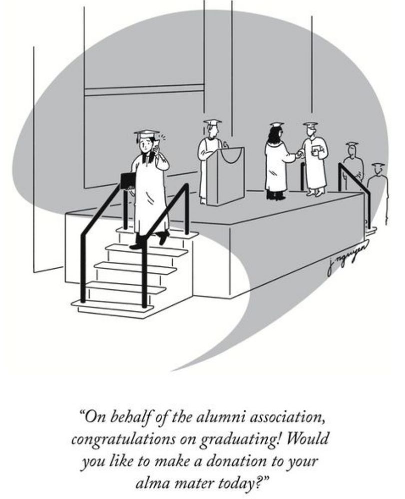A New Yorker cartoon with a student answering a cell phone and walking off stage. Caption: "On behalf of the alumni association, congratulations on graduating! Would you like to make a donation to your alma mater today?"