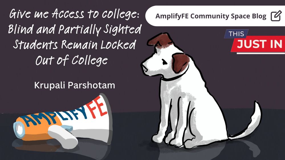 Cartoon dog sat listening next to a AmplifyFE branded megaphone. Text: AmplifyFE Community Space Blog, Give me Access to college: Blind and Partially Sighted Students Remain Locked Out of College, Krupali Parshotam.