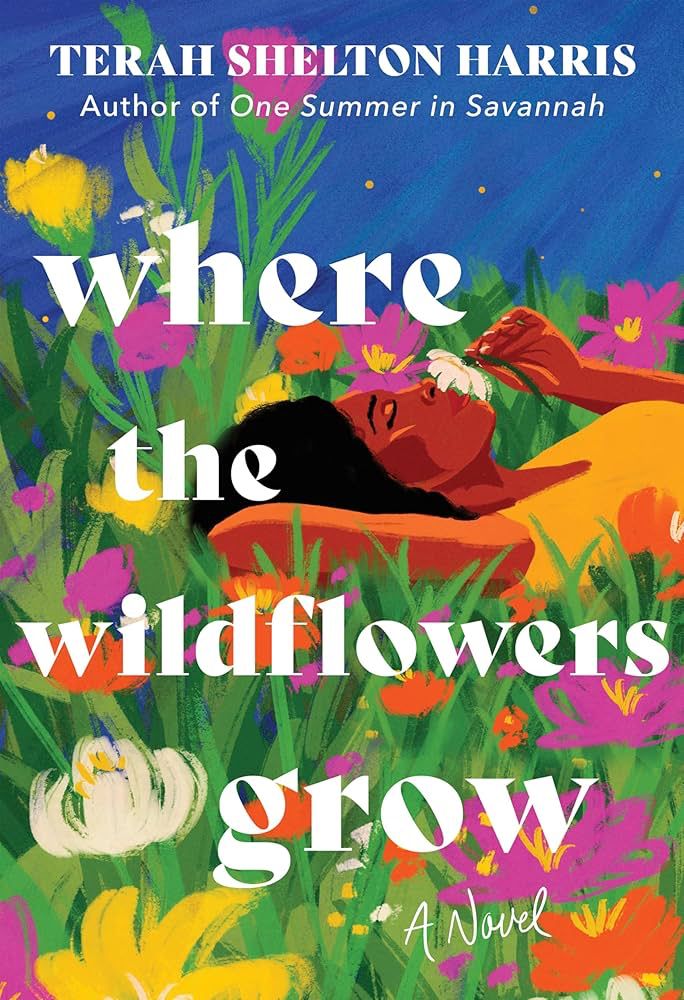 The cover of the book "Where the Wildflowers Grow" by Terah Shelton Harris, which features an illustration of a Black woman reclining in a field of brightly painted flowers. The author's name and the title of the book are in white across the painting. 