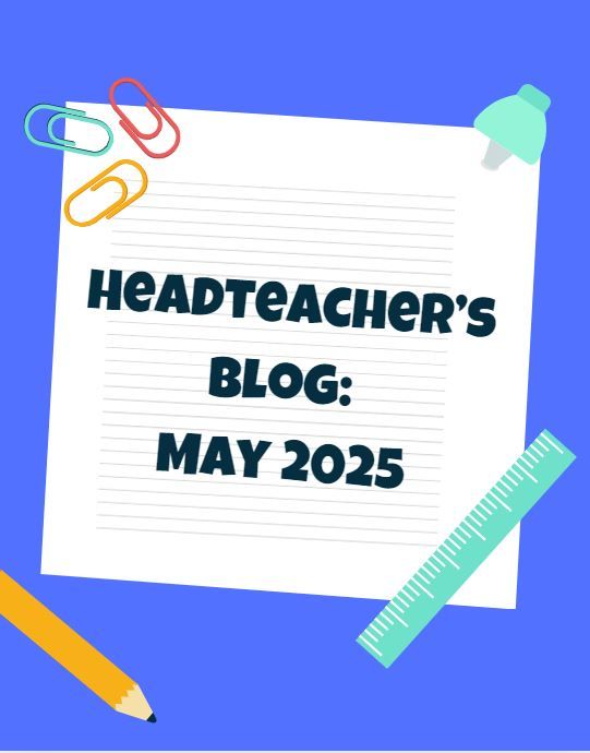 Headteacher's Blog : May 2025