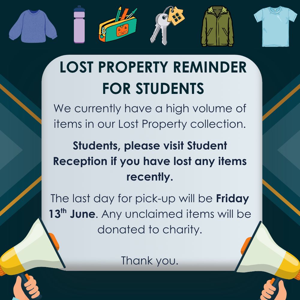 We currently have a high volume of items in our Lost Property collection.

Students, please visit Student Reception if you have lost any items recently.

The last day for pick-up will be Friday 13th June. Any unclaimed items will be donated to charity.

Thank you.