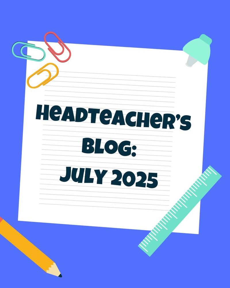 Headteacher's Blog:
July 2025