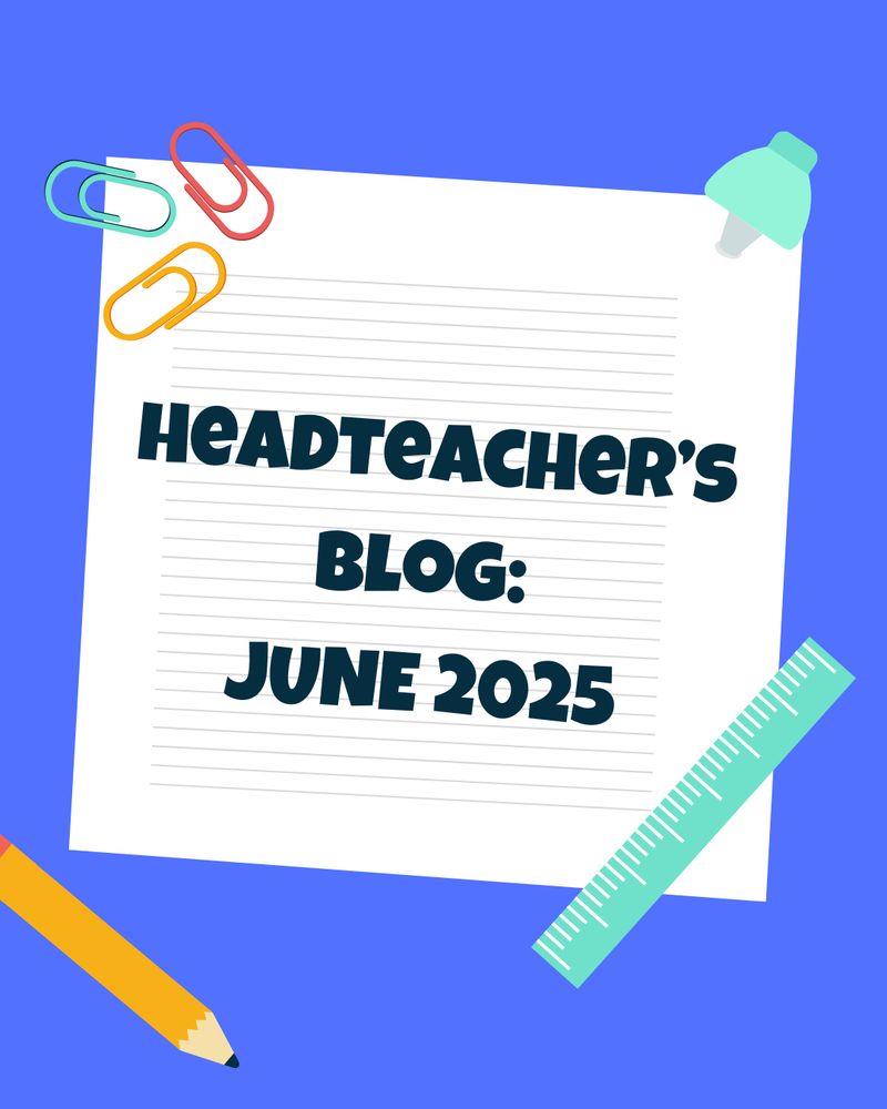 Headteacher's Blog: June 2025