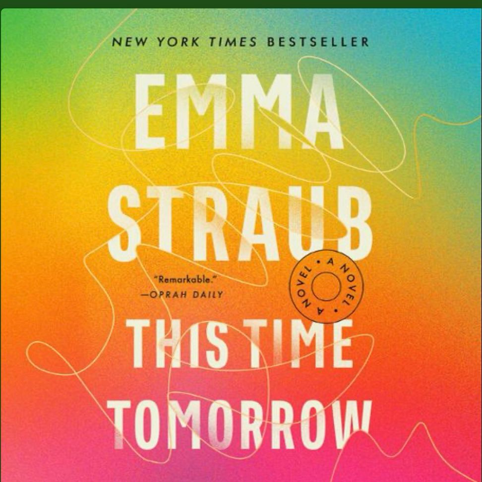 The cover of the book “This Time Tomorrow” by Emma Straub. It has a rainbow gradient background with the authors name and title in large white blocky font. There is a light yellow thread that swirls around the entire cover and in and out of the letters. 