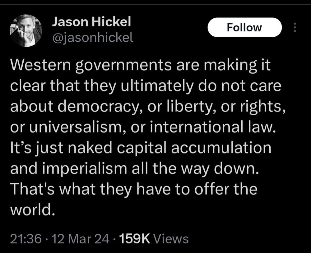 Western governments are making it clear that they ultimately do not care about democracy, or liberty, or rights, or universalism, or international law. It’s just naked capital accumulation and imperialism all the way down. That's what they have to offer the world.