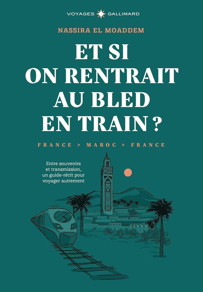 Couverture de mon prochain livre à paraître chez Gallimard Voyages"Et si on rentrait au bled en train?"