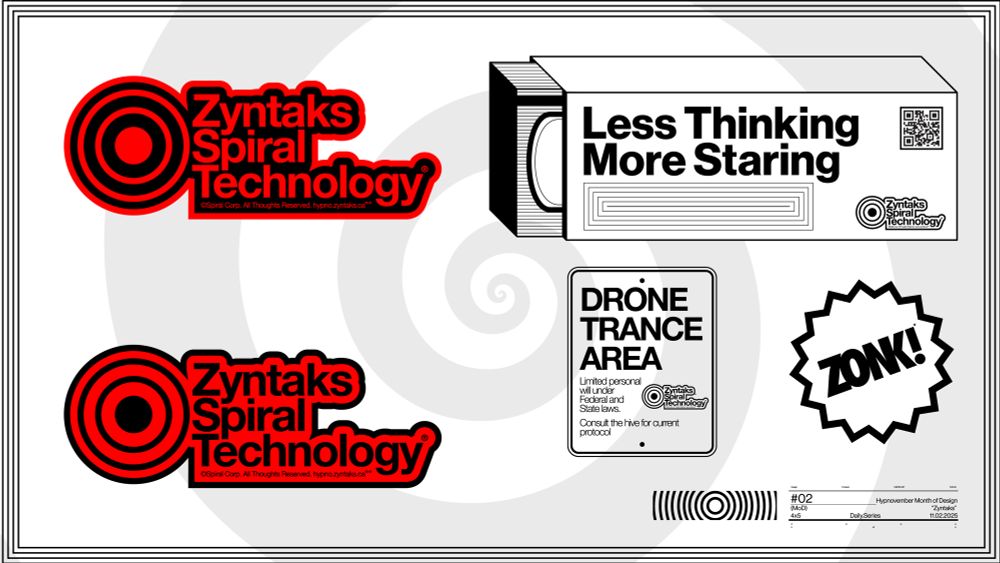 The Zyntaks spiral technology logo from the post above is featured on a few different applications. A vector illustration of a vhs tape reads “Less Thinking More Staring” on the side with a QR code that leads to the Zyntaks Spiral site.

There is a government wildlife styled sign that reads “DRONE TRANCE AREA” below it says “limited personal will under federal and state laws

Consult the hive for current protocol”

A sticker to the right of the sign has a star burst that says “ZONK!” In the center of it 