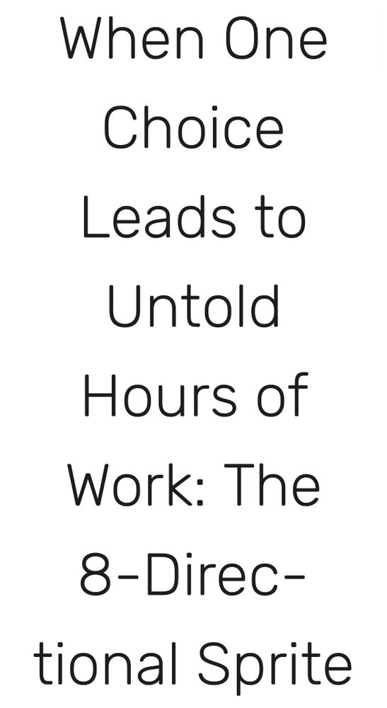 Text that reads: When One Choice Leads to Untold Hours of Work: The 8-Directional Sprite Story
