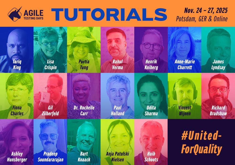The Tutorial Speakers of teh Agile Testing Days 2025: Tariq King, Lisa Crispin, Portia Tung, Rahul Verma, Henrik Kniberg, Anne-Marie Charrett, James Lyndsay, Fiona Charles, Gil Zilberfeld, Dr. Rochelle Carr, Paul Holland, Udita Sharma, Vincent Wijnen, Richard Bradshaw, Ashley Hunsberger, Pradeep Soundarajan, Bart Knaack, Anja Patulski Nielsen, Huib Schoots