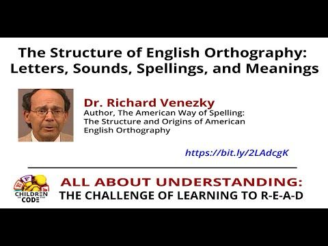 Dr. Richard Venezky - The Structure of English Orthography: Letters, Sounds, Spellings and Meanings.