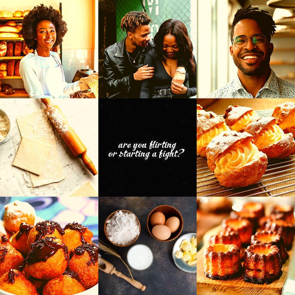 Project Sugar and Spice moodboard 

Top row: black girl with afro wearing shirt and chef's apron holding a basket of bread; black couple spending time together; black guy with dreadlocks and beard wearing glasses

Middle row: sheets of thin pastry beside rolling pin sprinkled with flour; "are you flirting or starting a fight?" quote; choux pastry filled with homemade pastry cream  sprinkled with powdered sugar

Bottom row: Bowl of Nigerian puff puff drizzled with melted chocolate; baking ingredients like butter, sugar, eggs, and flour on black surface; cannelés de Bordeaux on wooden board