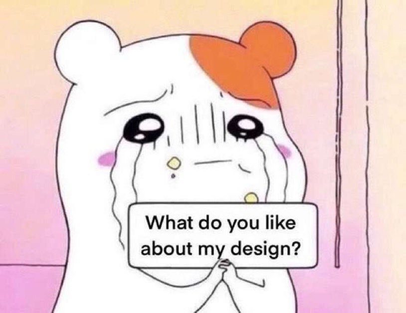 Crying hamster like anime character with it's paws together and text "What do you like about my design?"