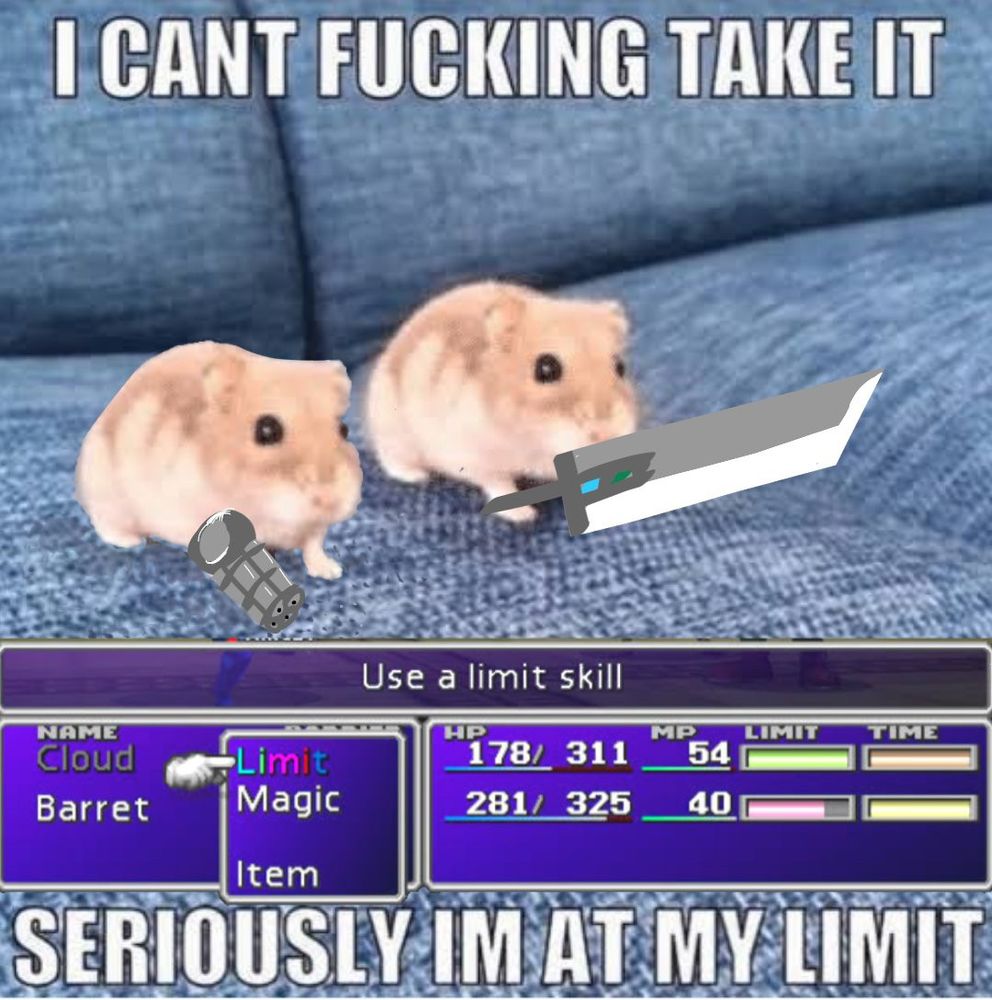 Two hamsters are battle ready on a blue couch, one has a gun for an arm, the other a large buster sword. The final fantasy 7 UI is up for battle and a limit break is ready. The caption reads "I can't fucking take it. Seriously I'm at my limit.