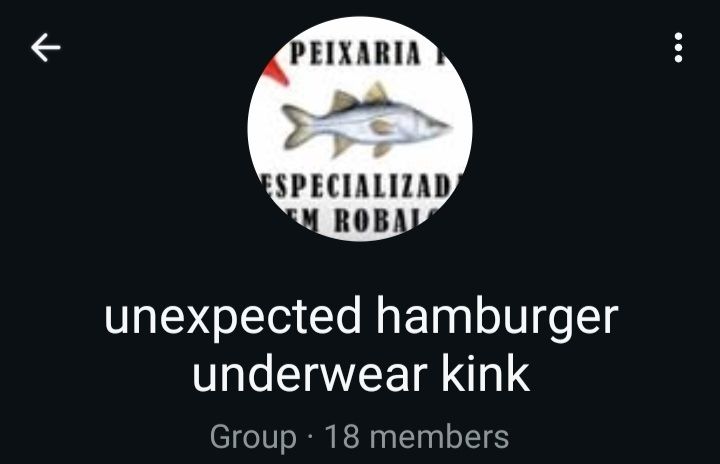 Print de um grupo de WhatsApp chamado "unexpected hamburger underwater kink" cuja foto é um peixe com a legenda"peixaria pt especializada em robalo"