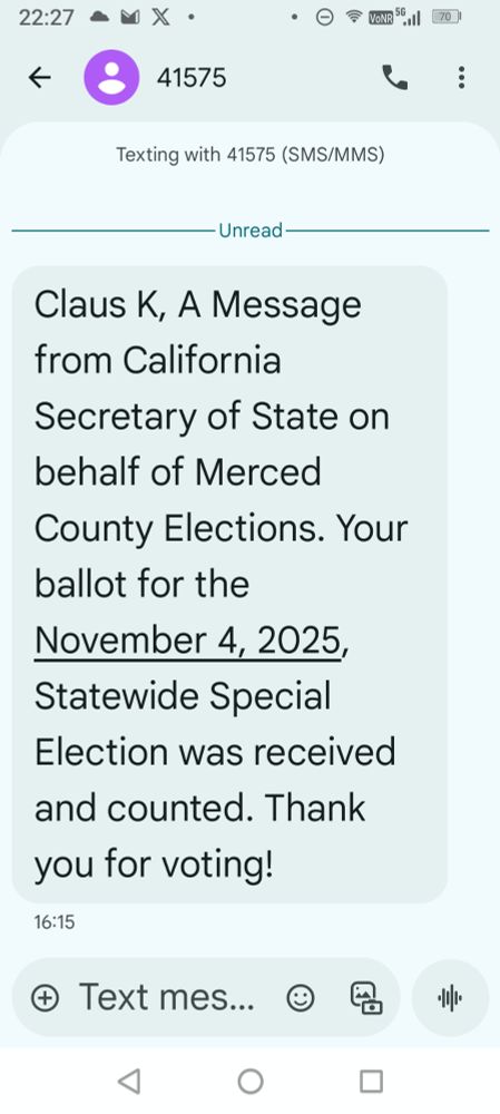 Claus K, A Message from California Secretary of State on behalf of Merced County Elections. Your ballot for the November 4, 2025, Statewide Special Election was received and counted. Thank you for voting!