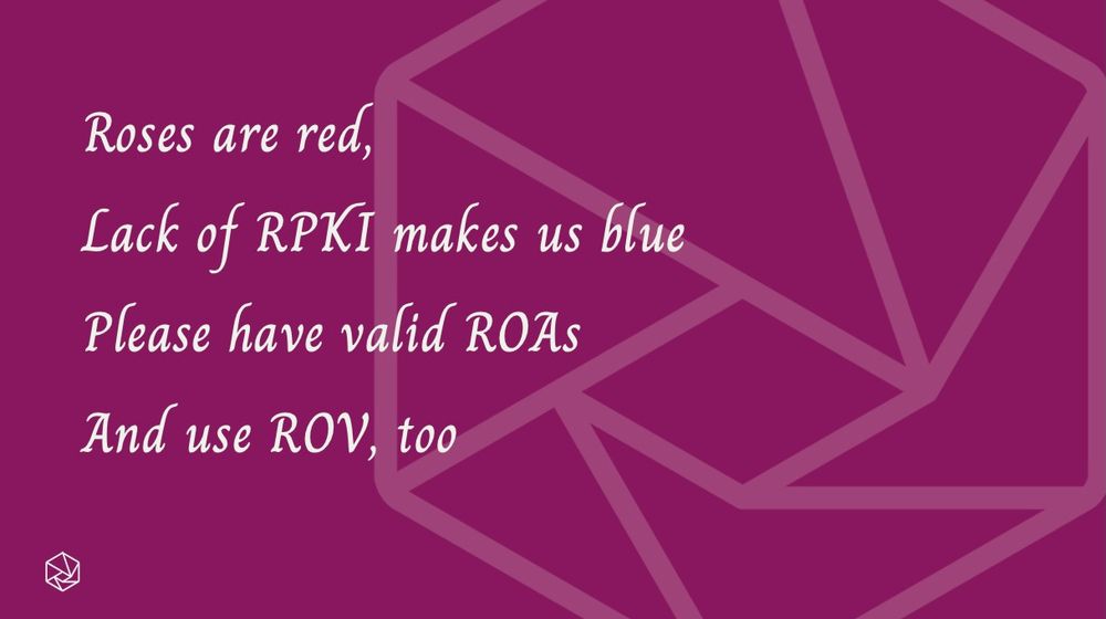 roses are red, 
lack of RPKI makes us blue
please have valid ROAs
and use ROV, too