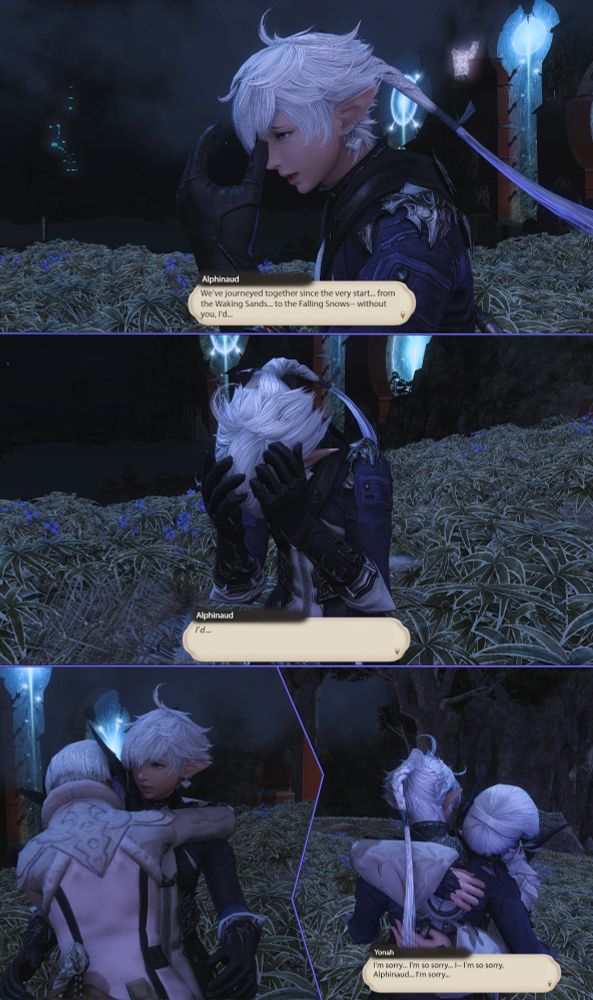 Panel 1:
Alphinaud
We've journeyed together since the very start... from the Waking Sands... to the Falling Snows-- without you, I'd...

Panel 2:
Alphinaud
I'd...

Panel 3 is just Yonah launching herself at him for a hug

Panel 4:
Yonah
I'm sorry... I'm so sorry... I-- I'm so sorry, Alphinaud... I'm sorry...