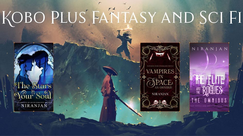 In the background, an apocalyptic landscape and a samurai is standing in the foreground holding a fiery sword and at a distance on a hill a person with another fiery sword is standing. Caption says Kobo Plus Fantasy and Sci Fi. Covers of The Stars in Your Soul by Niranjan, Vampires in Space by Niranjan and The Elite and the Rogues by Niranjan on the foreground