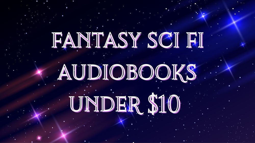 Starry background with words Fantasy Sci Fi Audiobooks Under $10