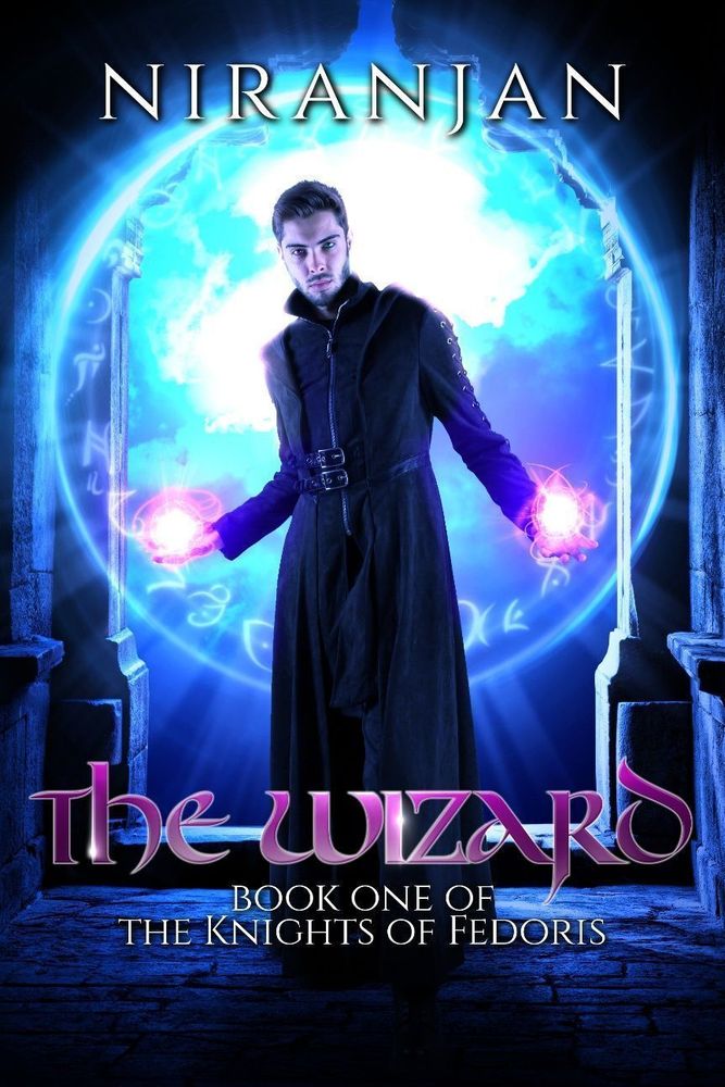 The cover of The Wizard Book One of The Knights of Fedoris by Niranjan showing a shining blue portal and pillars in the background, a man in long robes stand in front with magical fire in both hands