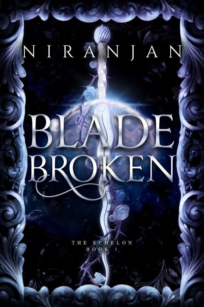 The cover of Blade Broken The Echelon Book 1 by Niranjan, showing a decorative border and a dark background with a blade twined with flowers in the centre