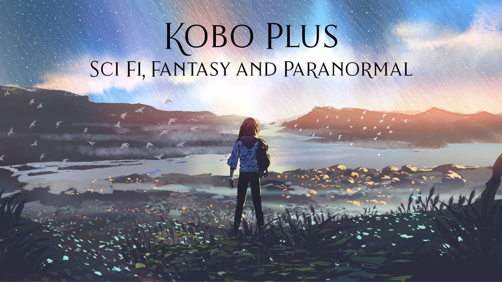 Image of a person standing in a field of flowers with a river in front and mountains in the horizon with light rain falling and months flitting. Words Kobo Plus Sci Fi, Fantasy and Paranormal on top of the image.