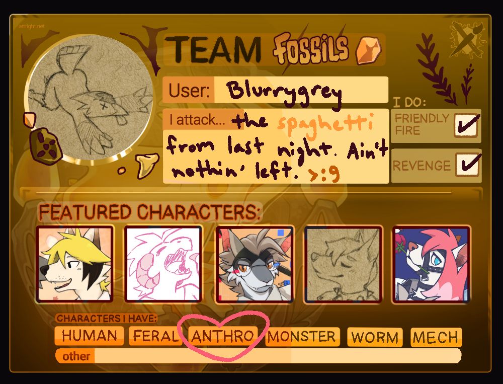 An Artfight card that shows what team I'm on for the event.

Text-- TEAM Fossils. User: Blurrygrey. I attack... the spaghetti from last night. Ain't nothin' left. >:9