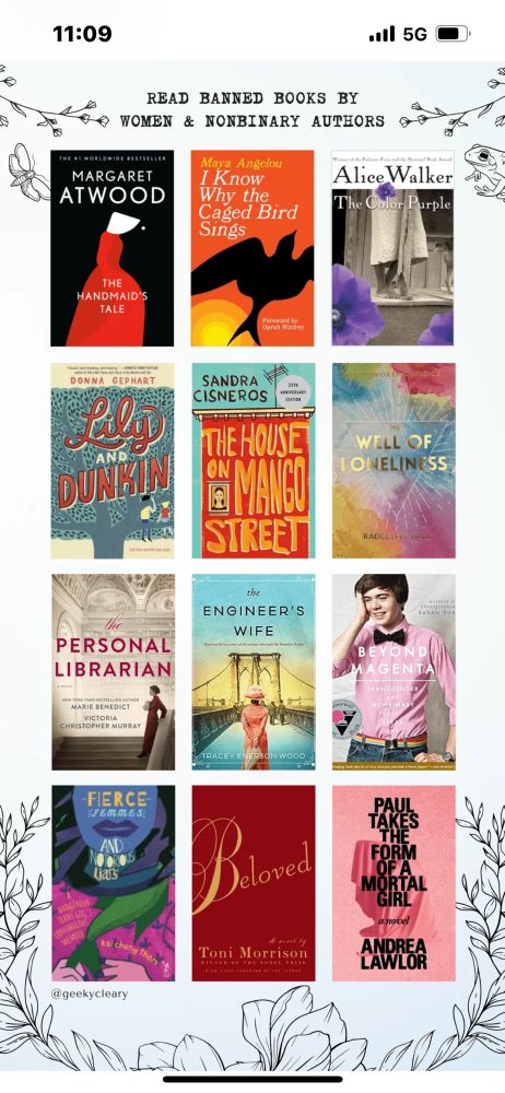 Top Title:
Read Banned Books By Women & NonBinary Authors.

12 books titles in a grid pattern:
- The Handmaid’s Tale by Margret Atwood
- I Know Why The Caged Bird Sings by Maya Angelou
- The Color Purple by Alice Walker
- Lily And Dunkin by Donna Gerhart
- The House On Mango Street by Sandra Cisneros
- The Well Of Loneliness by Radclyffe Hall
- The Personal Librarian by Marie Benedict & Victoria Christopher Murray
- The Engineer’s Wife by Tracy Enerson Wood 
- Beyond Magenta by Susan Kuklin
- Fierce Femmes And Notorious Liars by Kai Cheng Thom
- Beloved by Toni Morrison 
- Paul Takes The Form Of A Mortal Girl by Andrea Lawlor