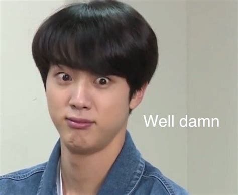 A meme of Jin making a funny face and the Text reads "well damn"
