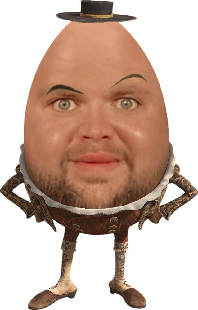 JD edited to be Humpty Dumpty from Shrek, sent to me by my friend