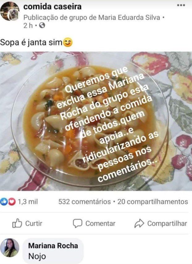 post no grupo do Facebook "comida caseira" de uma imagem com a legenda "sopa é janta sim" e a foto de um prato de sopa onde está o texto "Queremos aue exclua essa Mariana Rocha do grupo está ofendendo a comida de todos. quem apoia... e ridicularizando as pessoas nos comentários..." logo abaixo ve-se o comentário de mariana rocha: "nojo"