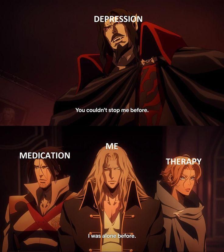 meme em inglês, dividido em duas imagens, de uma cena de castlevania, na primeira imagem o drácula dizendo "you couldn't stop me before" e na cabeça dele escrito "depression", e na segunda imagem o Alucard, identificado como "me", e os personagens Trevor e Sypha dos dois lados dele, identificados como "medication" e "therapy", com a legenda "I was alone before"