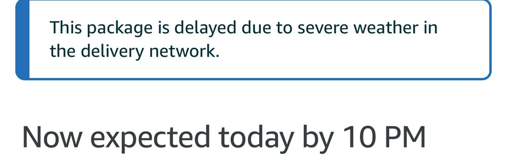 An Amazon notice saying my package is delayed because of severe weather. When their is no severe weather in the area 
