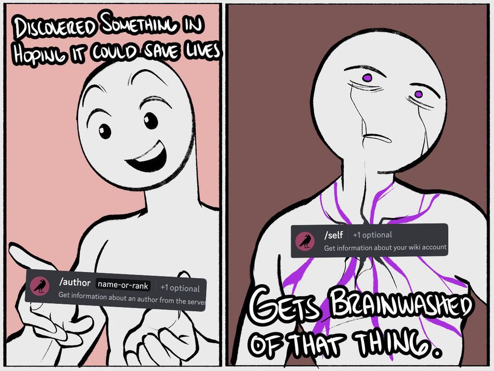 Image 1: Person holding "/author" discord command. Caption "Discovered something in hoping it could save lives"
Image 2: Person corrupted by "/self" discord command. Caption "Gets brainwashed of that thing."