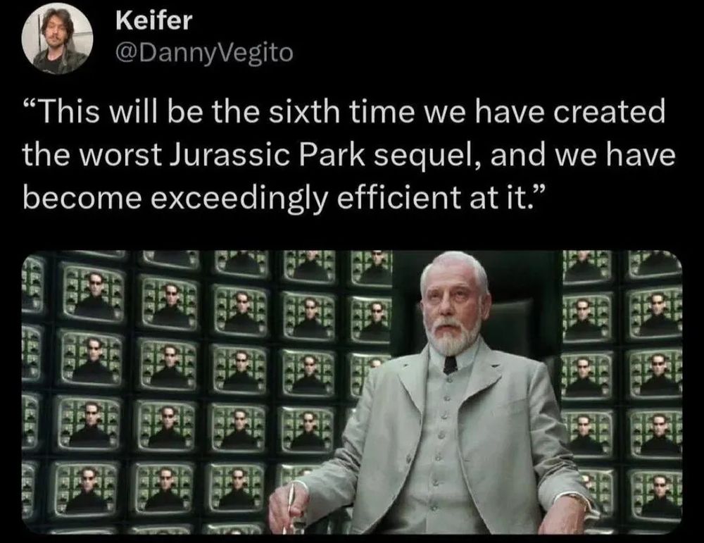 Old man from matrix shitpost about how they keep making jp movies simply because people go to see them. They don't have to be "good" they just have to be made.