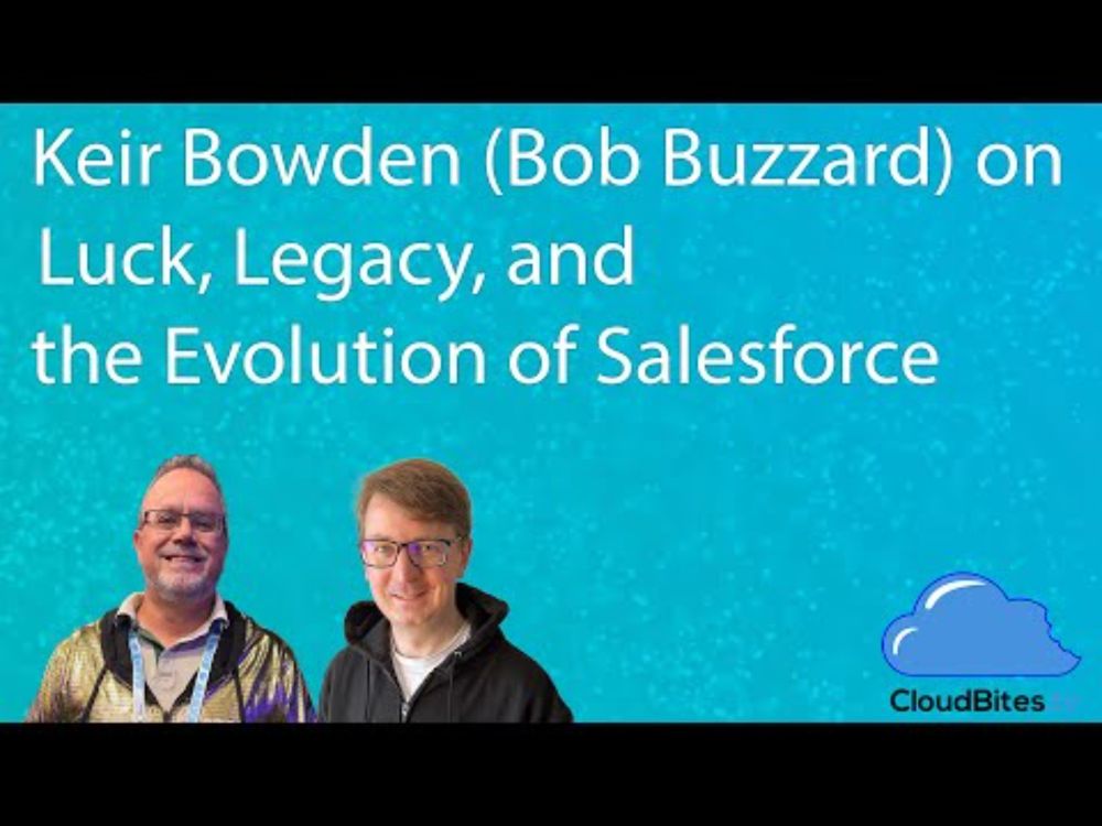 Keir Bowden (Bob Buzzard) on Luck, Legacy, and the Evolution of Salesforce - CloudBites Conversation