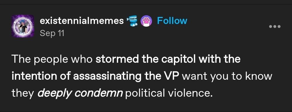 tumblr user existennialmemes: The people who stormed the capitol with the intention of assassinating the VP want you to know they deeply condemn political violence.  