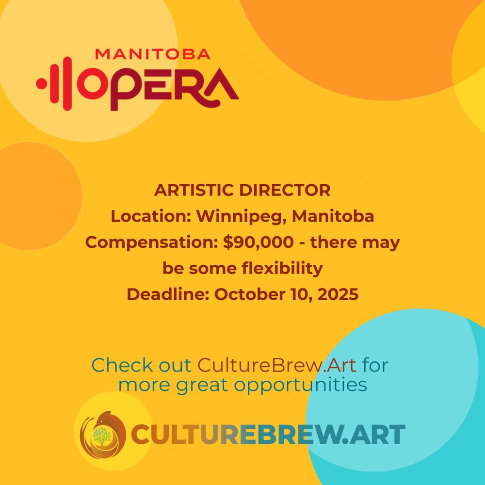 Text: "ARTISTIC DIRECTOR / Location: Manitoba/ Compensation: $90,000 - there may be some flexibility / Deadline: October 10, 2025 / Check out CultureBrew.Art for more great opportunities." Manitoba Opera's logo top left, CBA's logo bottom centre. Light orange backdrop punctuated with dark orange, yellow, teal and beige circles of varying sizes. 