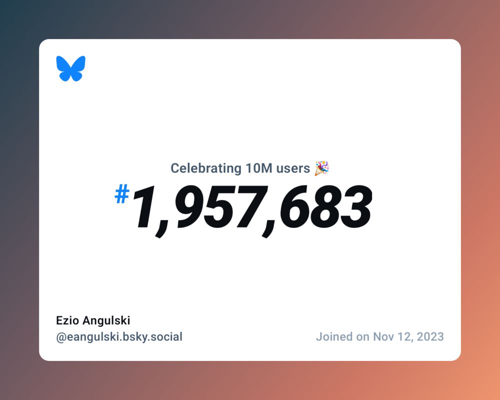 A virtual certificate with text "Celebrating 10M users on Bluesky, #1,957,683, Ezio Angulski ‪@eangulski.bsky.social‬, joined on Nov 12, 2023"