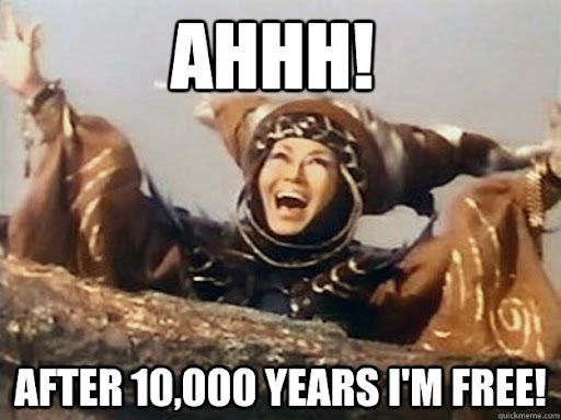 Rita Repulsa from Power Rangers stating her meme-worthy line.

"Ahhh! After 10,000 years I'm free!"