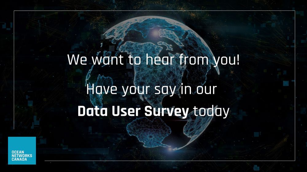 Glowing digital Earth with text: "We want to hear from you! Have your say in our Data User Survey today." Ocean Networks Canada logo in the corner.