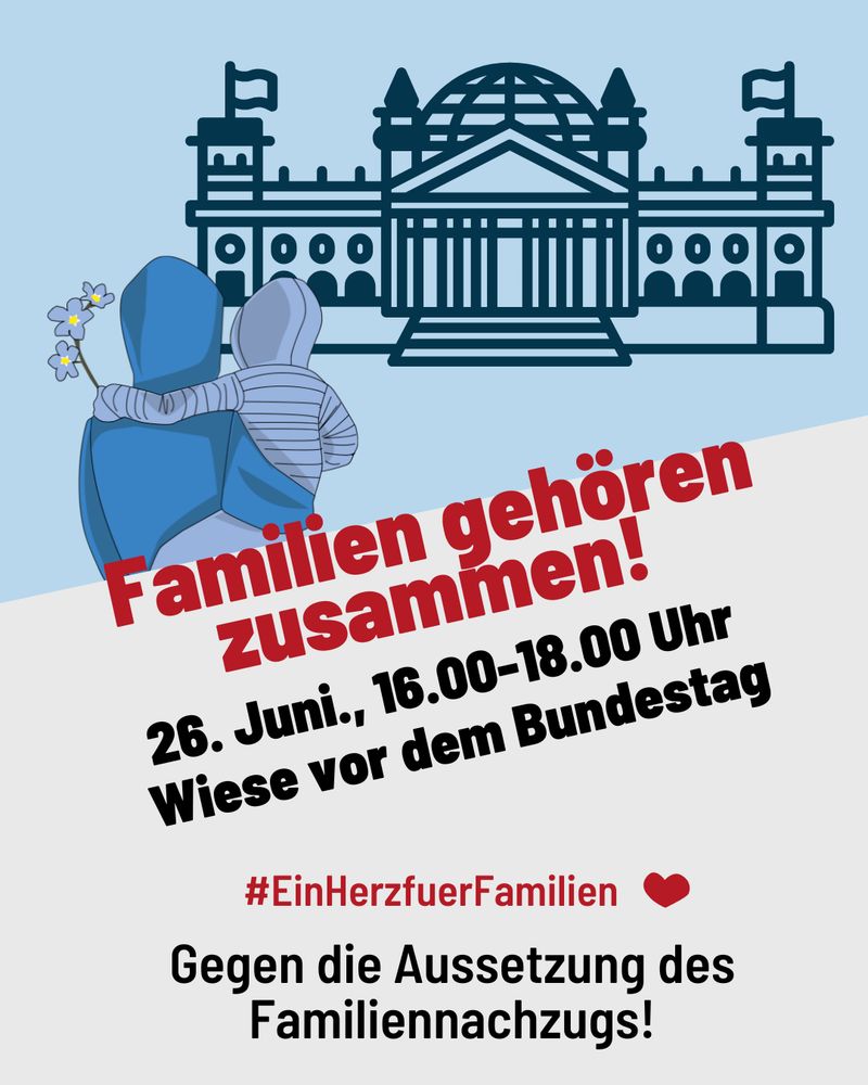 Familien gehören zusammen! 26. Juni., 16.00-18.00 Uhr. Wiese vor dem Bundestag. #EinHerzfuerFamilien. Gegen die Aussetzung des Familiennachzugs!